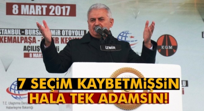 Başbakan Yıldırım:  7 seçim kaybettin, hala tek adamsın 