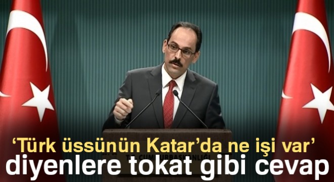 Kalın: Katar daki üssün amacı bir üçüncü ülkeye karşı tehdit veya risk oluşturmak değil