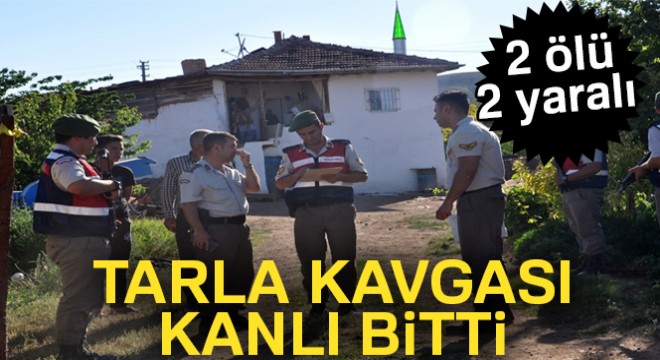 Kırıkkale’de tarla kavgası kanlı bitti: 2 ölü, 2 yaralı