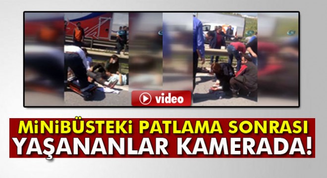 Minibüsteki patlamadan sonra yaşananlar kameraya yansıdı