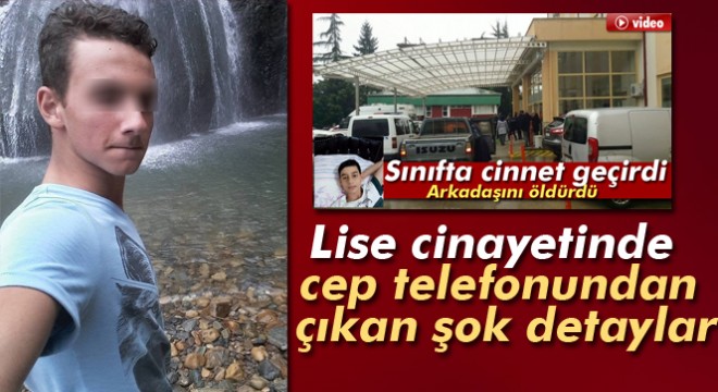 Rize deki lise cinayetinde cep telefonundan çıkan şok detaylar
