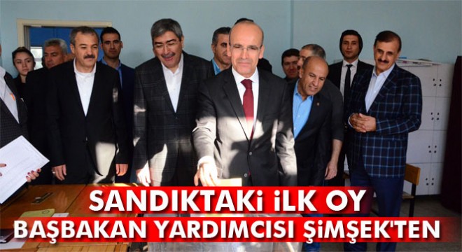 Sandıktaki ilk oy Başbakan Yardımcısı Şimşek ten