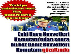 Eski kuvvet komutanları gözaltında
